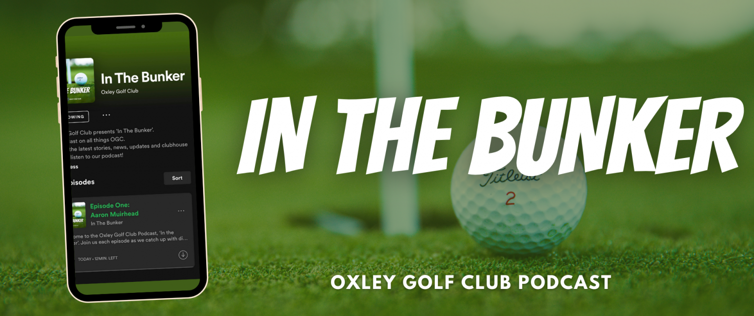 In The Bunker - Oxley Golf Club Podcast - Oxley Golf Club